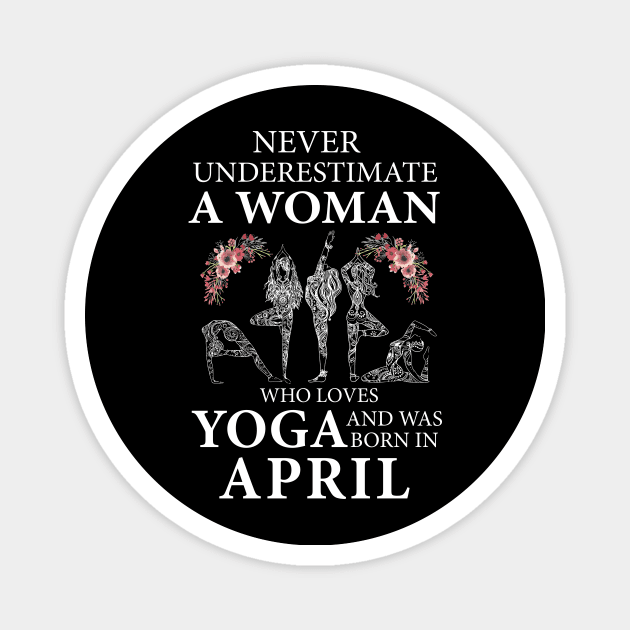 Never Underestimate A Woman Who Loves Yoga Born In April Magnet by klausgaiser